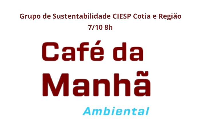 20º Café Ambiental do GS  CIESP Cotia, e em breve a plataforma Sympla bloqueará as inscrições
